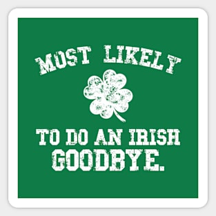 Most likely to do an irish goodbye, Funny St Patrick's Day Sticker